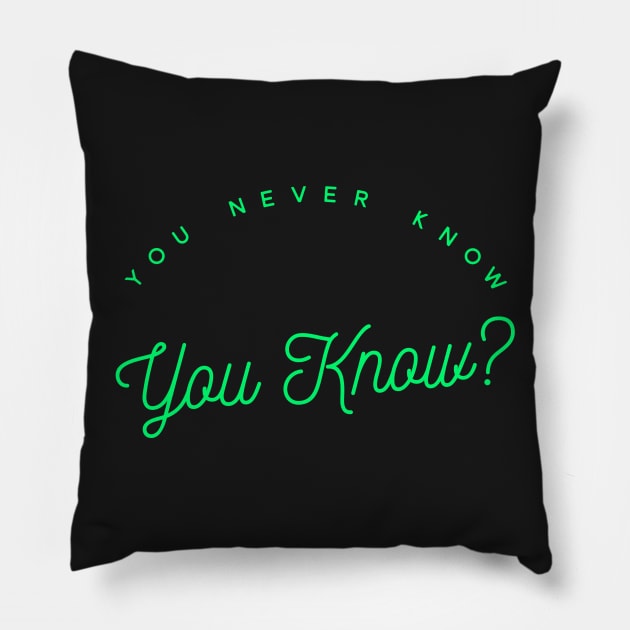 You Never Know - You Know? Pillow by MisterBigfoot