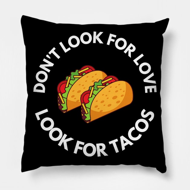 Don't Look For Love Look For Tacos Pillow by Abir's Store