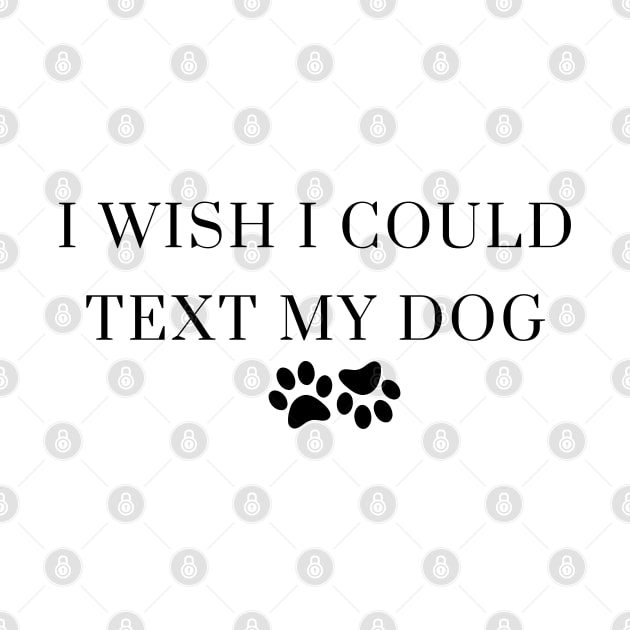 I Wish I Could Text My Dog Dog Lover Dog Mom Dog Dad Gifts For Dog Lovers by Kittoable