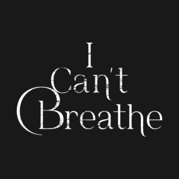 Disover I CAN'T BREATHE - I Cant Breathe - T-Shirt