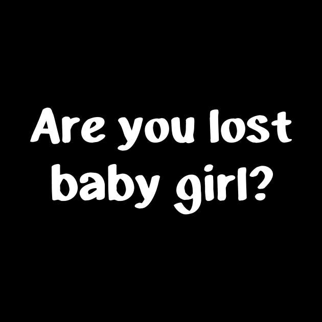 Are you lost baby girl? by YiannisTees