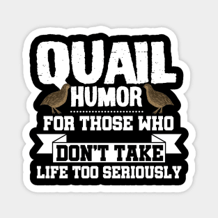 Quail Humor For Those Who Dont Take Life Too Seriously Funny Magnet