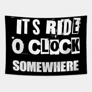 It’s ride o’clock somewhere 2.0 Tapestry