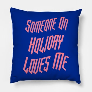 Someone On Holiday Loves Me (Romantic, Aesthetic & Wavy Pink Cool Font Text) Pillow