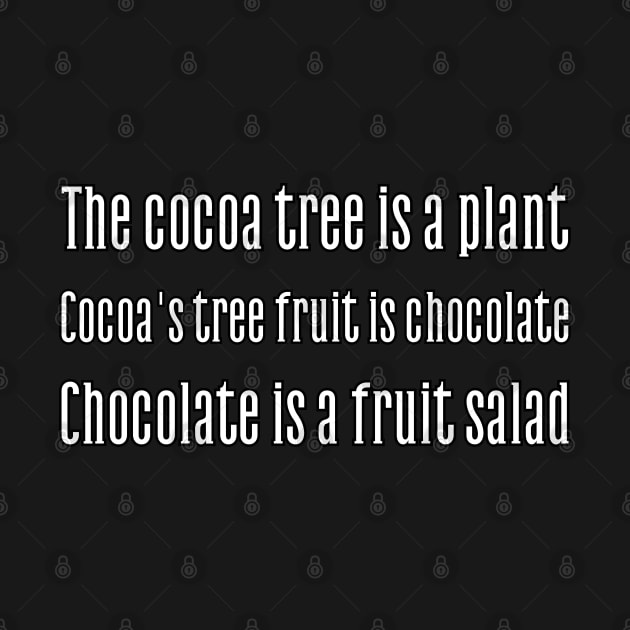 Cocoa tree is a plant. Cocoa's fruit is chocolate. Chocolate is a fruit salad by UnCoverDesign