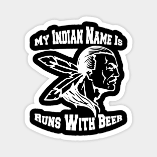 My Indian Name Is Runs With Beer Funny Drinking TShirts Magnet