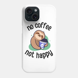 No Coffee Not Happy Funny Sloth Phone Case