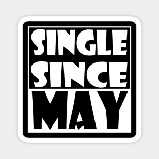 Single Since May Magnet