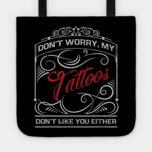 Funny Tattoo My Tattoos Dont Like You Tattoo Gift Tote