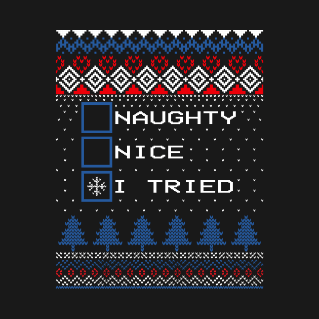 Naughty Nice I Tried Ugly Christmas Sweater by Teewyld