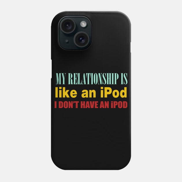 My Relationship Is Like An iPod. I Don't Have An iPod. Phone Case by VintageArtwork