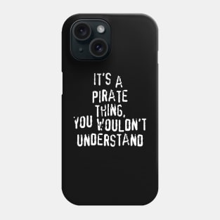 It's A PIRATE Thing, You Wouldn't Understand Phone Case
