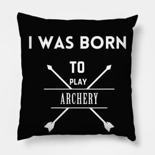 I was born to play archery Pillow