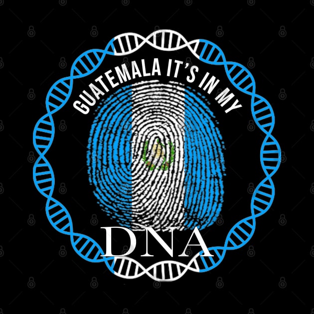 Guatemala Its In My DNA - Gift for Guatemalan From Guatemala by Country Flags