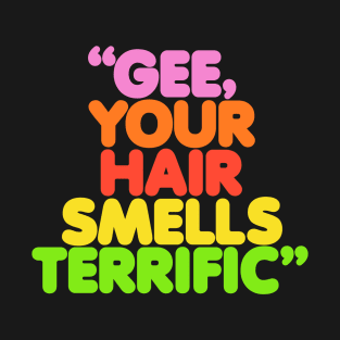 Gee Your Hair Smells Terrific T-Shirt