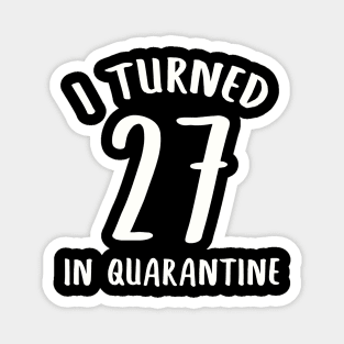 I Turned 27 In Quarantine Magnet