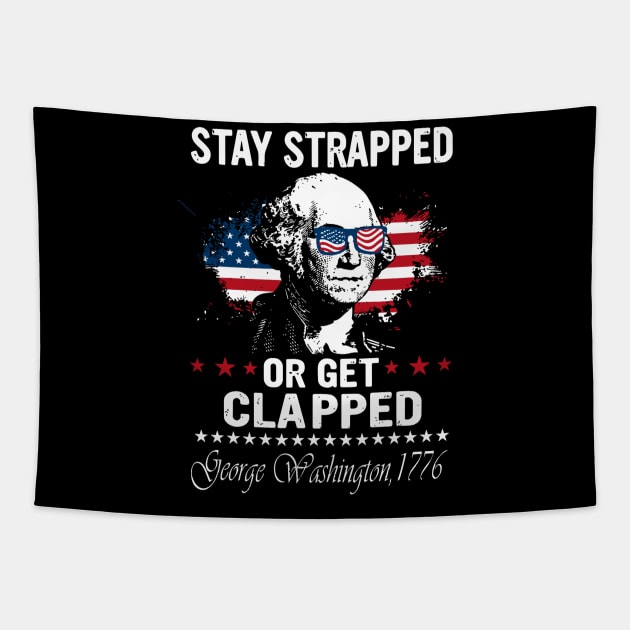 Stay Strapped Or Get Clapped George Washington Flag American Tapestry by rhazi mode plagget