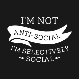 I'm Not Anti-Social T-Shirt