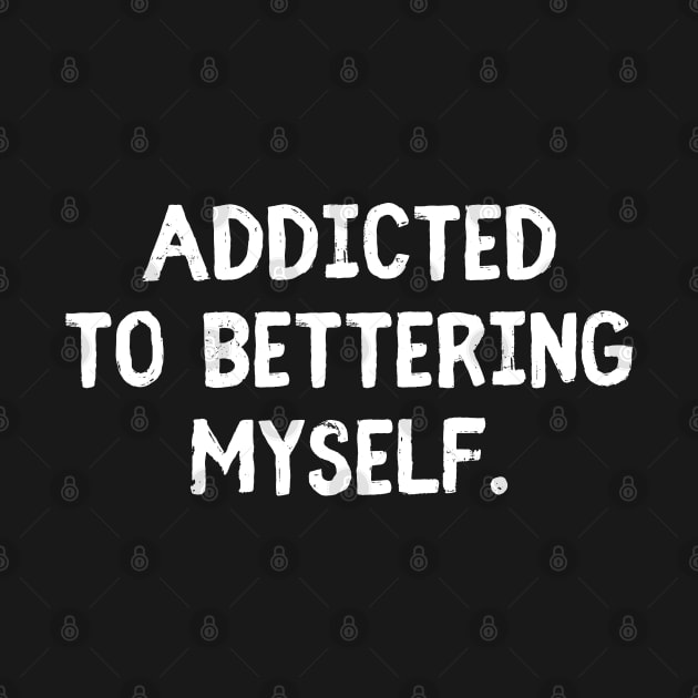 Addicted To Bettering Myself Self Help Quotes by rainoree