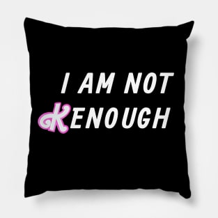 I am not Kenough Pillow