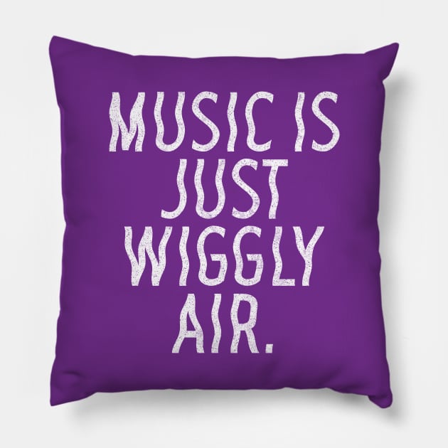 Music Is Just Wiggly Air / Musician Gift Pillow by DankFutura