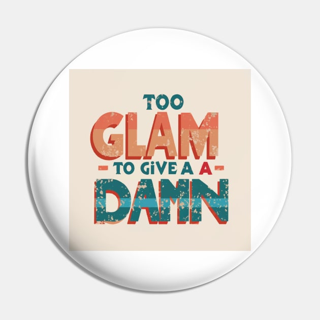 Too Glam to Give a Damn Pin by GraphiTee Forge