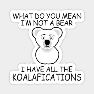 I Have All The Koalafications Magnet