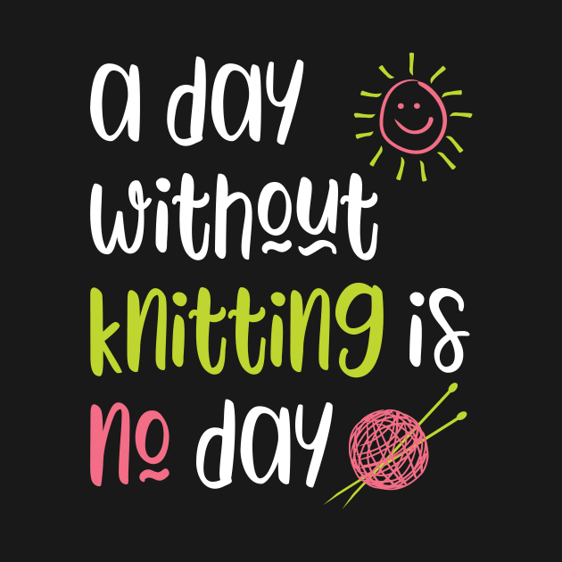 A Day Without Knitting Is No Day by whyitsme