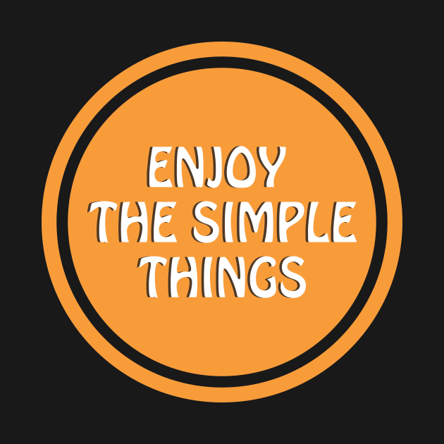 Enjoy The Simple Things by BadrooGraphics Store