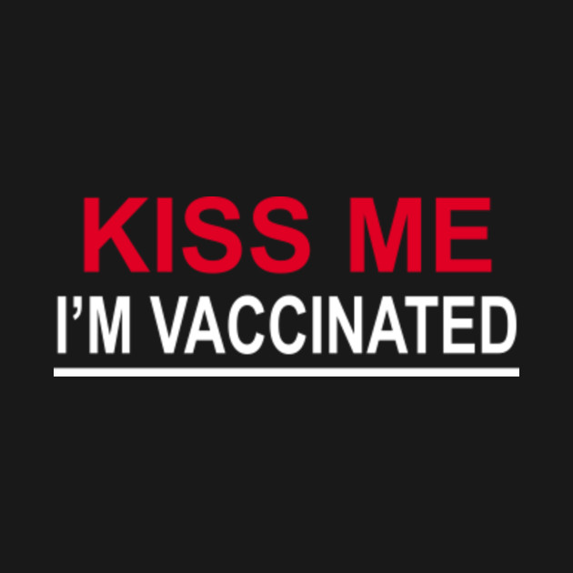 Discover kiss me im vaccinated - Kiss Me Im Vaccinated - T-Shirt