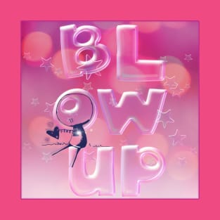 Blow Up By Love T-Shirt