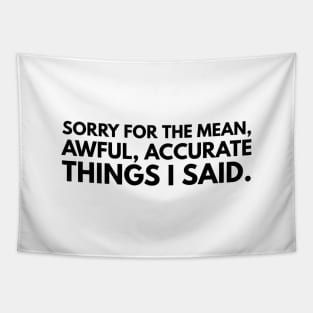 Sorry For The Mean, Awful, Accurate Things I Said - Funny Sayings Tapestry