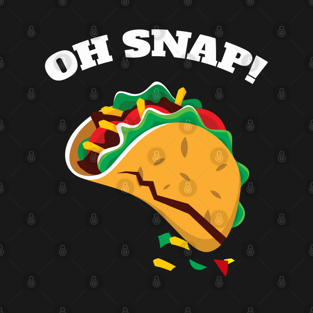Funny Taco Oh Snap Funny Taco Oh Snap TShirt TeePublic