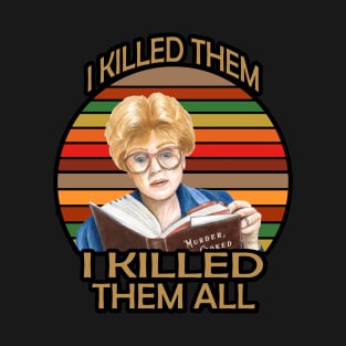 Murder She wrote- I killed Them I Kill Them all T-Shirt