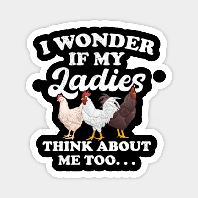 I wonder if my Ladies Chicken Think about me Too Funny Hen Magnet by CreativeSalek