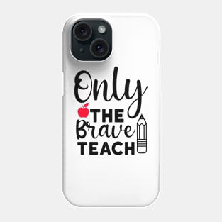 Only the brave teach Phone Case