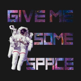 Give Me Some Space Funny Astronaut T-Shirt