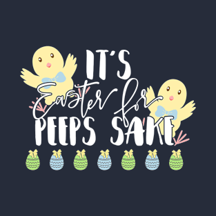 It's Easter For Peeps Sake T-Shirt