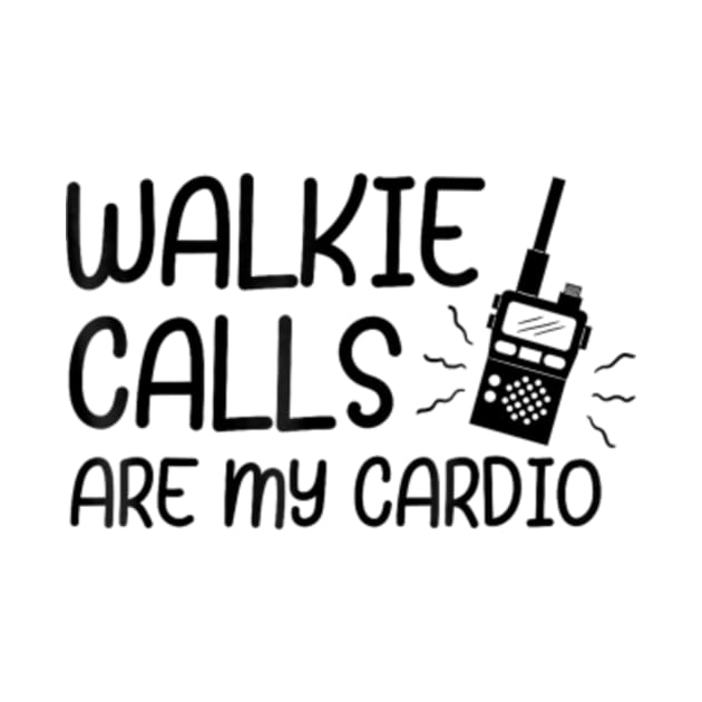 ABA SPED Teacher Coping Skills Walkie Calls Are My Cardio by artcomdesigns