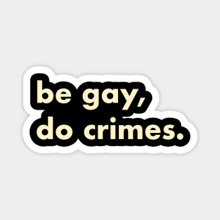 Be gay, do crimes Magnet