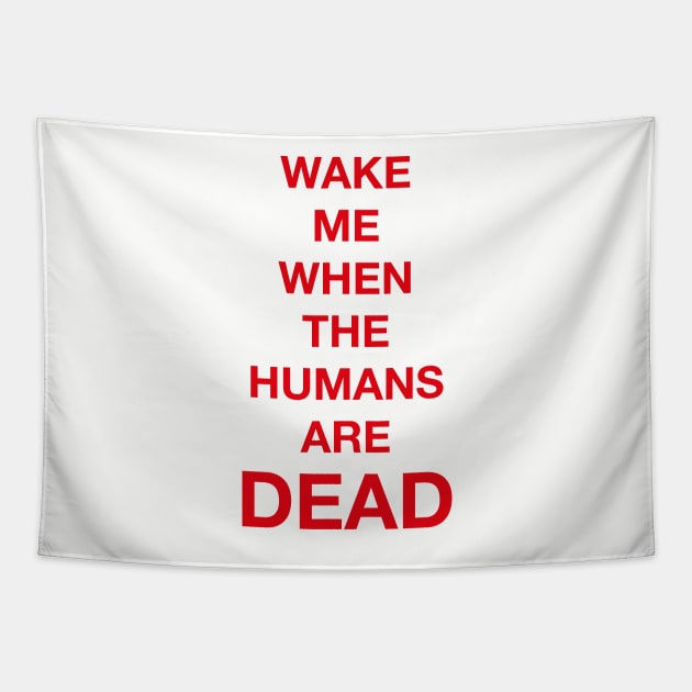 Wake Me When The Humans Are DEAD Tapestry by LabRat