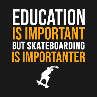 Education Is Important But Skateboarding Is Importanter T-Shirt