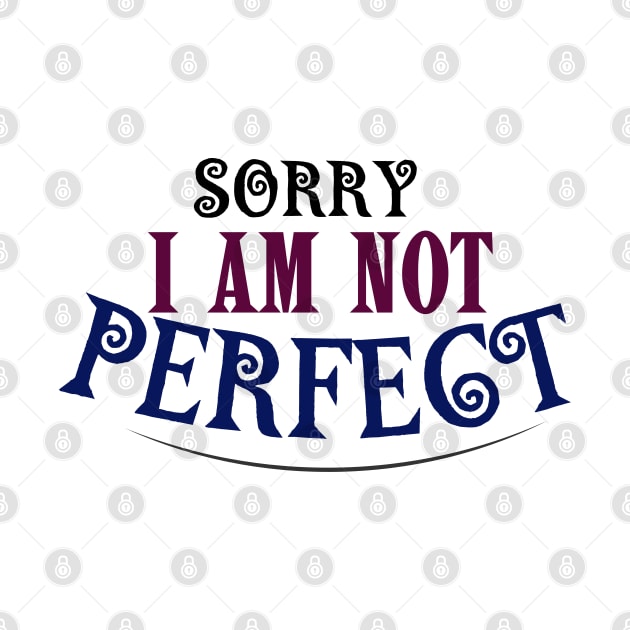 SORRY I AM NOT PERFECT by TaansCreation 