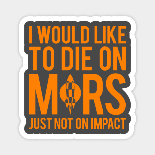 I Would Like To Die On Mars Magnet