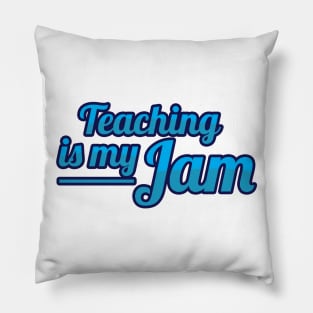 Teaching is my Jam Pillow