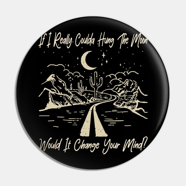 If I Really Coulda Hung The Moon Would It Change Your Mind River Pin by Terrence Torphy