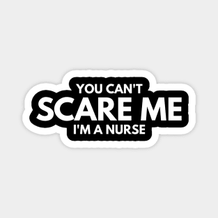 You Can't Scare Me I'm A Nurse Magnet