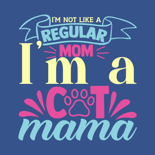 Discover I’m not like a regular mom I’m a cat mama - Cat Mom Gifts - T-Shirt