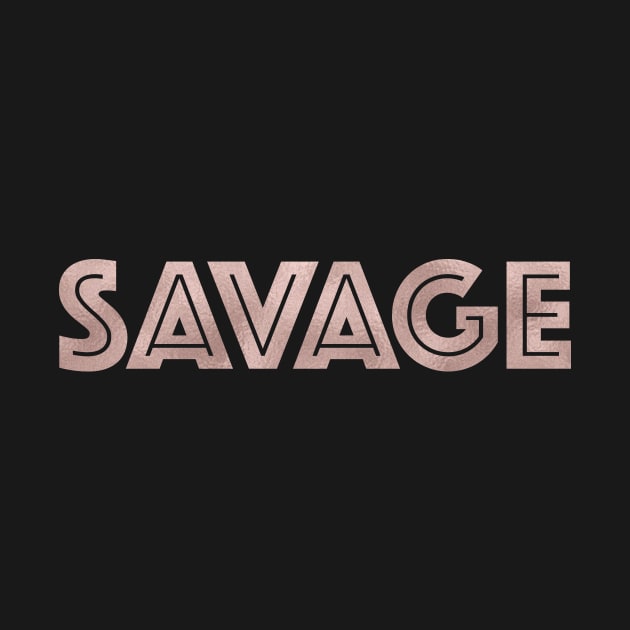 SAVAGE - rose gold quote by RoseAesthetic