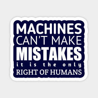 Machines Can't Make Mistakes Magnet